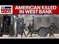 Israel-Hamas war: American killed in West Bank protest