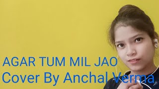 Agar Tum Mil jao full Song|| Cover By Anchal Verma.