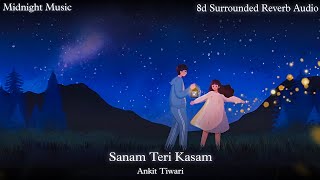 Sanam Teri Kasam : Ankit Tiwari , Palak Mucchal 8d Surrounded Reverb Audio