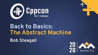 Back to Basics: The Abstract Machine - Bob Steagall - CppCon 2020