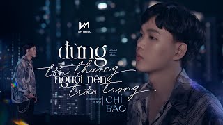 ĐỪNG TỔN THƯƠNG NGƯỜI NÊN TRÂN TRỌNG - CHÍ BẢO | OFFICIAL MUSIC