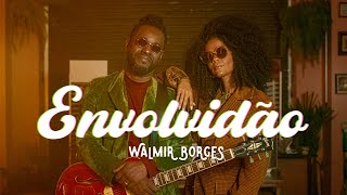 Walmir Borges - Envolvidão (Videoclipe Oficial)