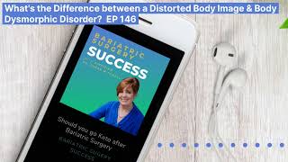 What’s the Difference between a Distorted Body Image \u0026 Body Dysmorphic Disorder? EP 146