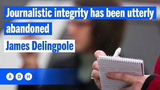 Journalistic integrity has been utterly abandoned: James Delingpole | Alexandra Marshall