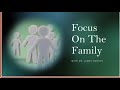 Focus on The Family: With Dr. James Hughes