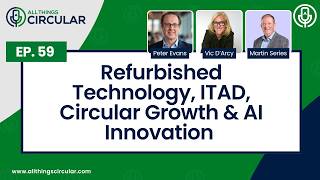 EP 59: Refurbished Technology, ITAD, Circular Growth & AI Innovation with Martin Series of Foxway