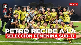 Petro recibe a las subcampeonas mundiales de fútbol femenino Sub-17 | El Espectador