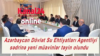 Azərbaycan Dövlət Su Ehtiyatları Agentliyi sədrinə yeni müavinlər təyin olundu