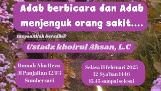 Adab Berbicara dan Adab Menjenguk Orang Sakit - Ustadz, Khoirul Ahsan, BA. MH. حفظه الله تعالى