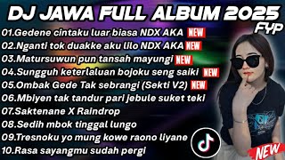 DJ JAWA FULL ALBUM 2025 FULL BASS - DJ GEDENE CINTAKU LUAR BIASA 🎶 DJ TRESNO TEKANE MATI NDX AKA