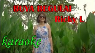 BUYA BEGULAI  KARAOKE -Ricky L