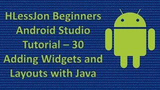 Beginners Android Studio Tutorial – 30 Adding Widgets and Layouts with Java