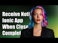 How to Receive Notifications in Ionic App When Closed: A Complete Guide