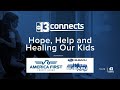 Hope, Help & Healing our Kids – a 13 Connects Special