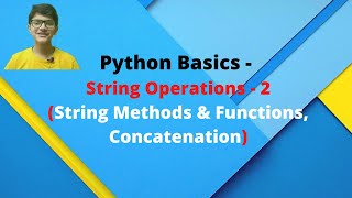PYTHON BASICS || String Operations Part-2 || String - Methods , Functions , Concatenation ||