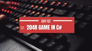 🎮 Day 62: Building the Classic 2048 Game in C# WinForms 💻🔢