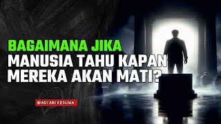 JIKA KAMU MENGETAHUI HARI KEMATIANMU, APA YANG AKAN KAMU LAKUKAN??