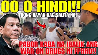 KALYE SURVEY! TAONG BAYAN NAGSALITA NA! PABOR KABA NA IBALIK ANG WAR ON DRUGS NI FP DUTERTE!!