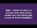 SQL : How to split a value into multiple rows on the newline char in PostgreSQL?