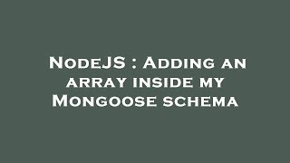 NodeJS : Adding an array inside my Mongoose schema