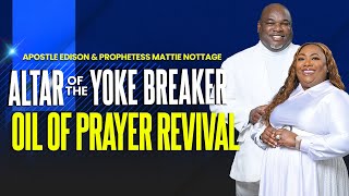 ALTAR OF THE YOKE BREAKER-Power To Carry Your Oil || Apostles Edison \u0026 Mattie Nottage