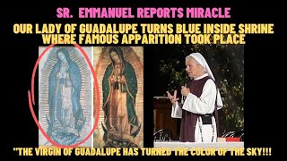 SR. EMMANUEL REPORTS MIRACLE - OUR LADY OF GUADALUPE TURNS SKY BLUE INSIDE SHRINE