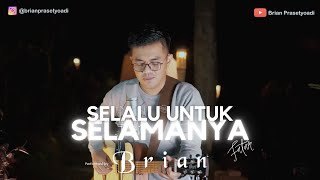 Selalu Untuk Selamanya - FATUR | Performed by Brian Prasetyoadi