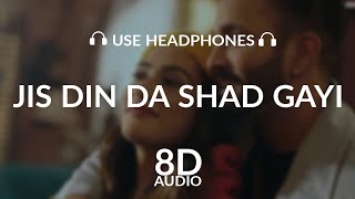 Jis Din Da Shad Gayi (8D AUDIO) | Jordan Sandhu | Dilpreet Dhillon | New Punjabi Songs 2021