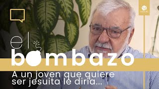 EL BOMBAZO 6 - A un joven que quiere ser jesuita le diría...