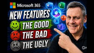 Microsoft 365 Updates The Good, Bad & The Ugly