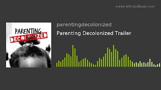 Parenting Decolonized Trailer