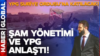 SON DAKİKA! Şam Yönetimi ve SDG anlaştı! YPG, Suriye Ordusu Bünyesine Katılacak