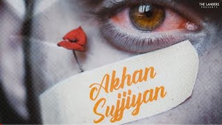 Akhan Sujjiyan | The Landers | Sync | Dildariyan | Latest Punjabi Songs 2021 | Sad Song |