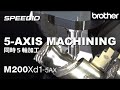 Brother SPEEDIO M200Xd1-5AX  5 Axis Machining