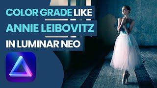 Color Grade like ANNIE LEIBOVITZ using Luminar NEO