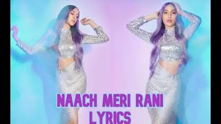 Naach Meri Rani Lyrics Guru Randhawa Nora Fatehi | Tanishk Bagchi | Nikhita Gandhi | Bhushan Kumar