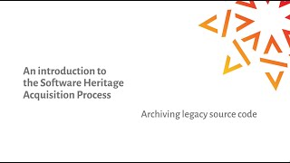 Part 1: An introduction to the Software Heritage Acquisition Process - Archiving legacy source code