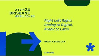 ATypI 2024 Brisbane | Nada Abdallah | Right Left Right: Analog to Digital, Arabic to Latin