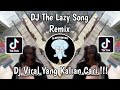 DJ THE LAZY SONG VIRAL TIK TOK TERBARU 2024 YANG KALIAN CARI !