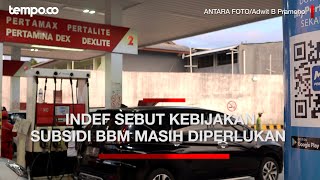 Indonesia Dibayangi Resesi, Indef: Kebijakan Subsidi BBM Masih Diperlukan