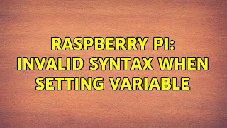 Raspberry Pi: Invalid syntax when setting variable