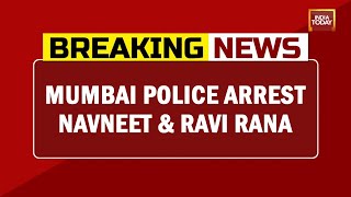 Mumbai Police Arrest Navneet \u0026 Ravi Rana Under Section 153 Of IPC | Breaking News