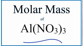 Molar Mass / Molecular Weight of Al(NO3)3 (Aluminum Nitrate)