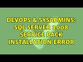 DevOps & SysAdmins: SQL Server 2008 service pack installation error