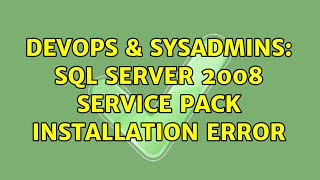 DevOps & SysAdmins: SQL Server 2008 service pack installation error