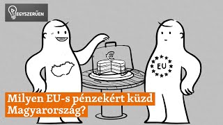 Egyszerűen: milyen EU-s pénzekért küzd Magyarország?