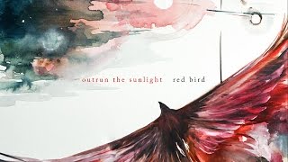 Outrun the Sunlight - Red Bird (Full Album)