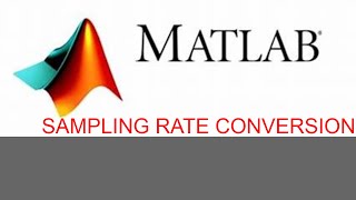 MATLAB CODE FOR sampling rate conversion | MATLAB & SIMULINK