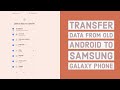 How to Transfer data from Old Android Mobile to New Samsung Galaxy Mobile