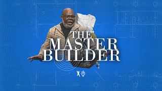 The Master Builder - Bishop T.D. Jakes [December 14, 2019]